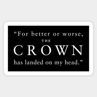 "For better or worse, The Crown has landed on my head." (White) Sticker